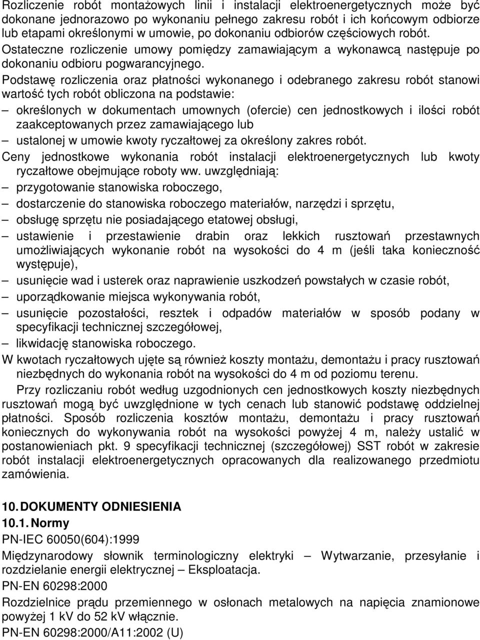 Podstaw rozliczenia oraz płatnoci wykonanego i odebranego zakresu robót stanowi warto tych robót obliczona na podstawie: okrelonych w dokumentach umownych (ofercie) cen jednostkowych i iloci robót