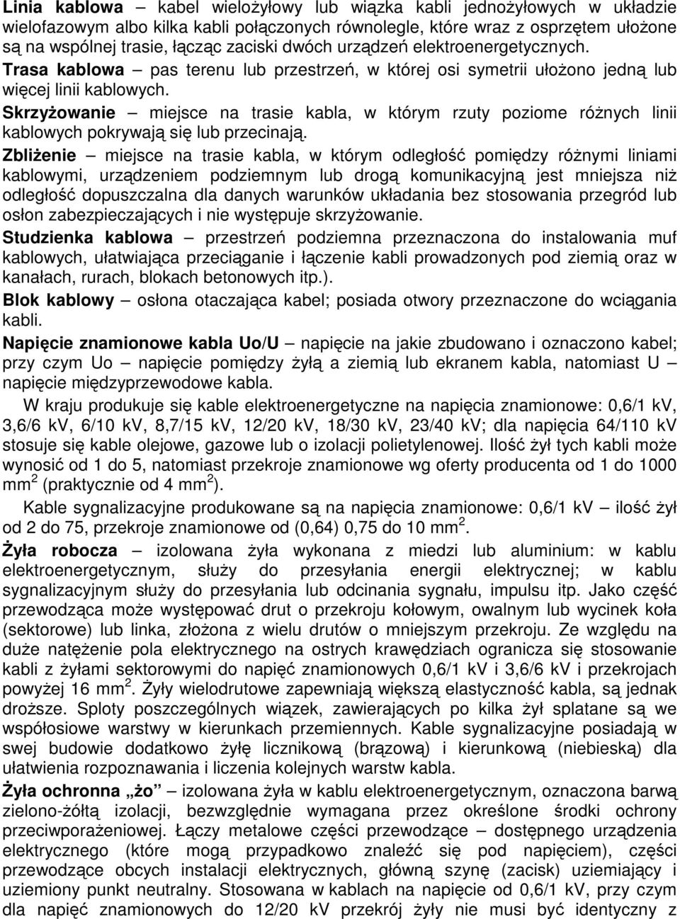 Skrzyowanie miejsce na trasie kabla, w którym rzuty poziome rónych linii kablowych pokrywaj si lub przecinaj.