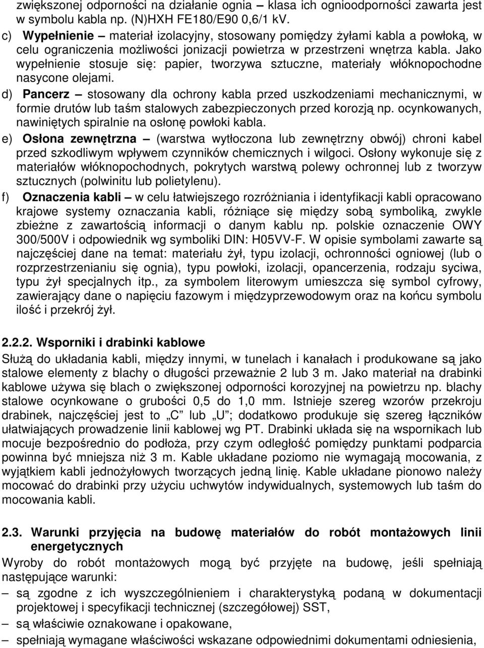 Jako wypełnienie stosuje si: papier, tworzywa sztuczne, materiały włóknopochodne nasycone olejami.