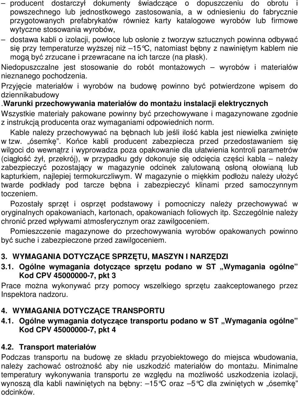 kablem nie mog by zrzucane i przewracane na ich tarcze (na płask). Niedopuszczalne jest stosowanie do robót montaowych wyrobów i materiałów nieznanego pochodzenia.