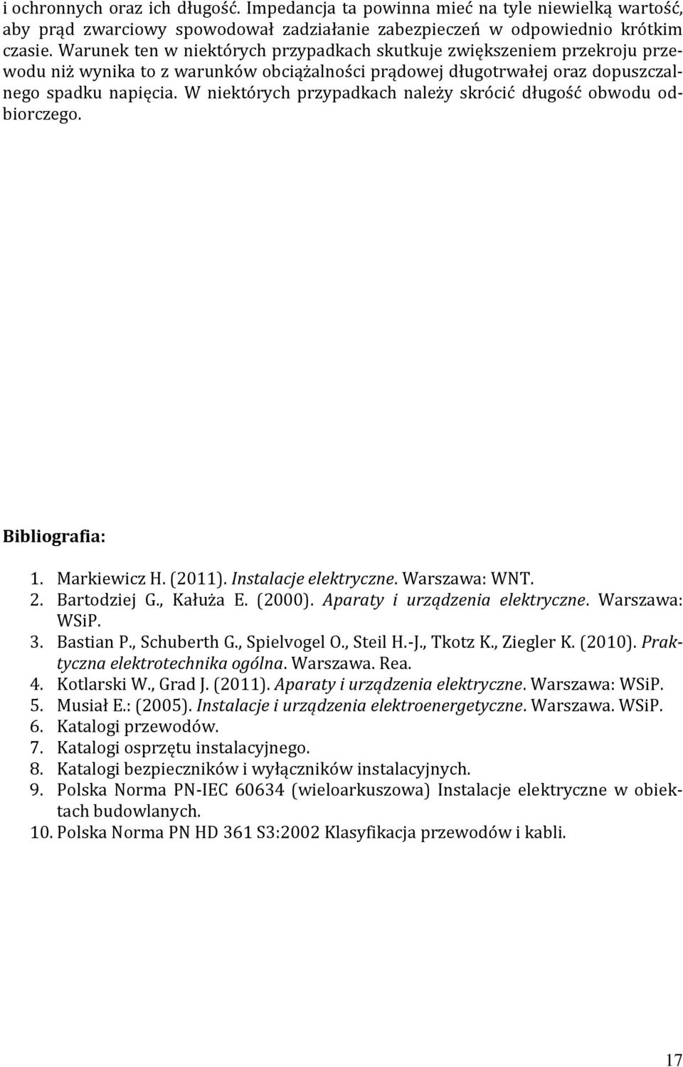W niektórych przypadkach należy skrócić długość obwodu odbiorczego. Bibliografia: 1. Markiewicz H. (011). Instalacje elektryczne. Warszawa: WNT.. Bartodziej G., Kałuża E. (000).