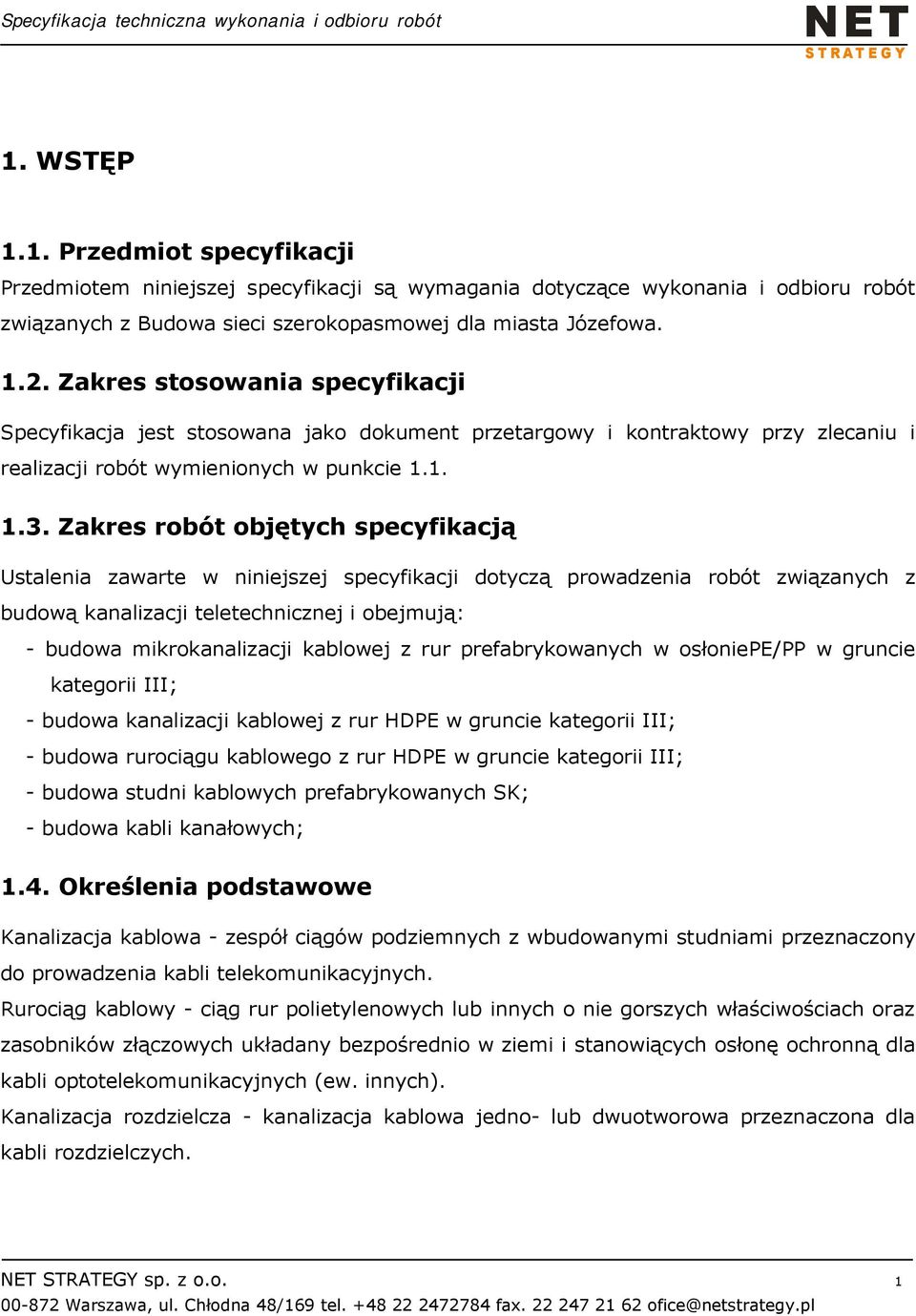 Zakres robót objętych specyfikacją Ustalenia zawarte w niniejszej specyfikacji dotyczą prowadzenia robót związanych z budową kanalizacji teletechnicznej i obejmują: - budowa mikrokanalizacji kablowej