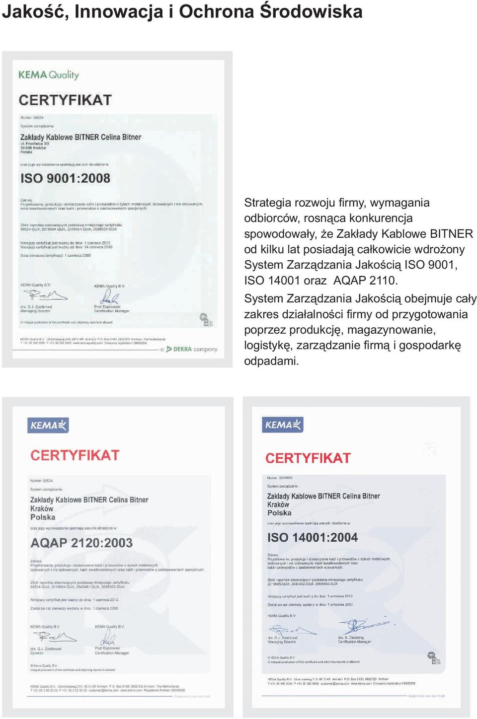 Jakością ISO 9001, ISO 14001 oraz AQAP 110.