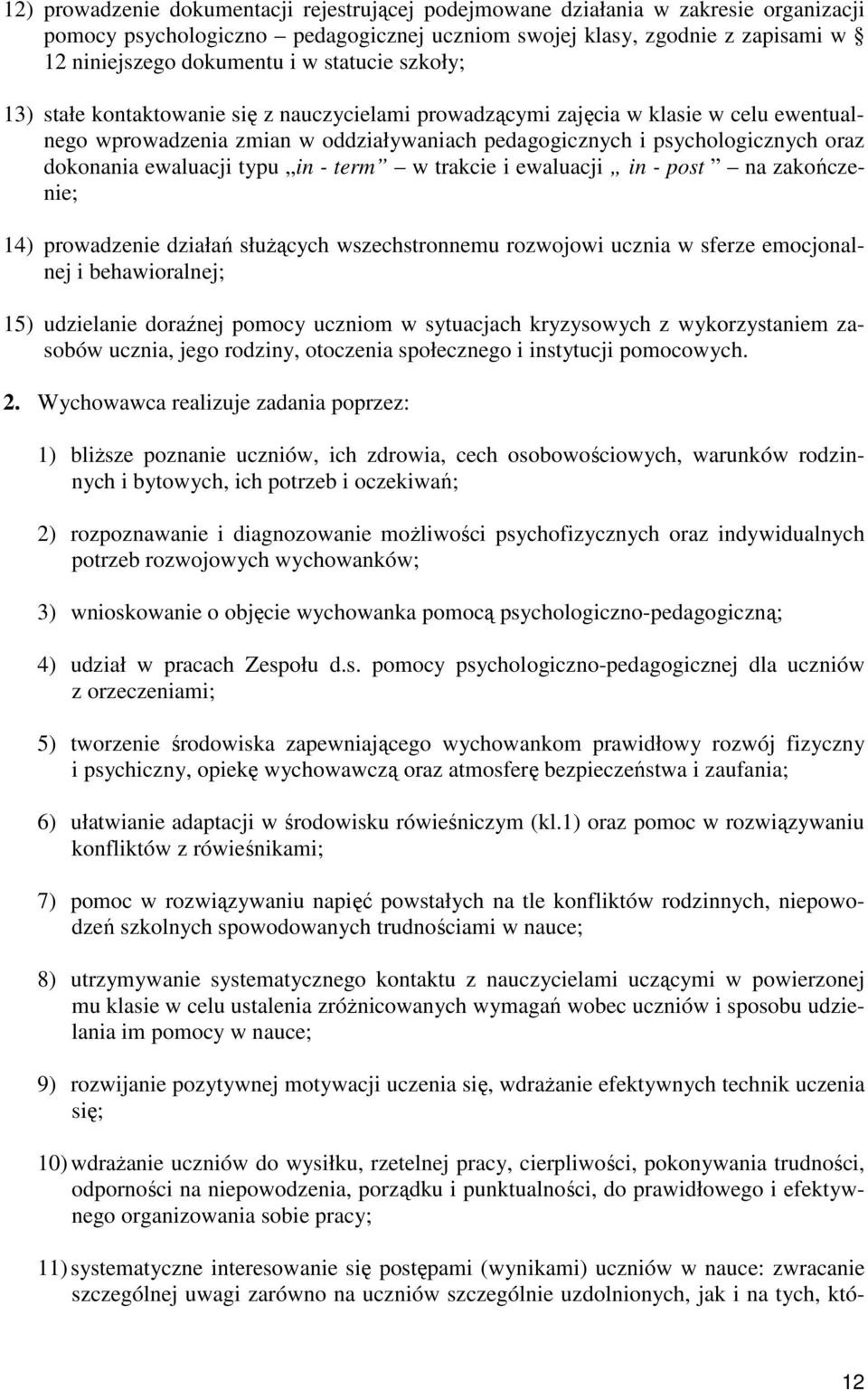 ewaluacji typu in - term w trakcie i ewaluacji in - post na zakończenie; 14) prowadzenie działań służących wszechstronnemu rozwojowi ucznia w sferze emocjonalnej i behawioralnej; 15) udzielanie