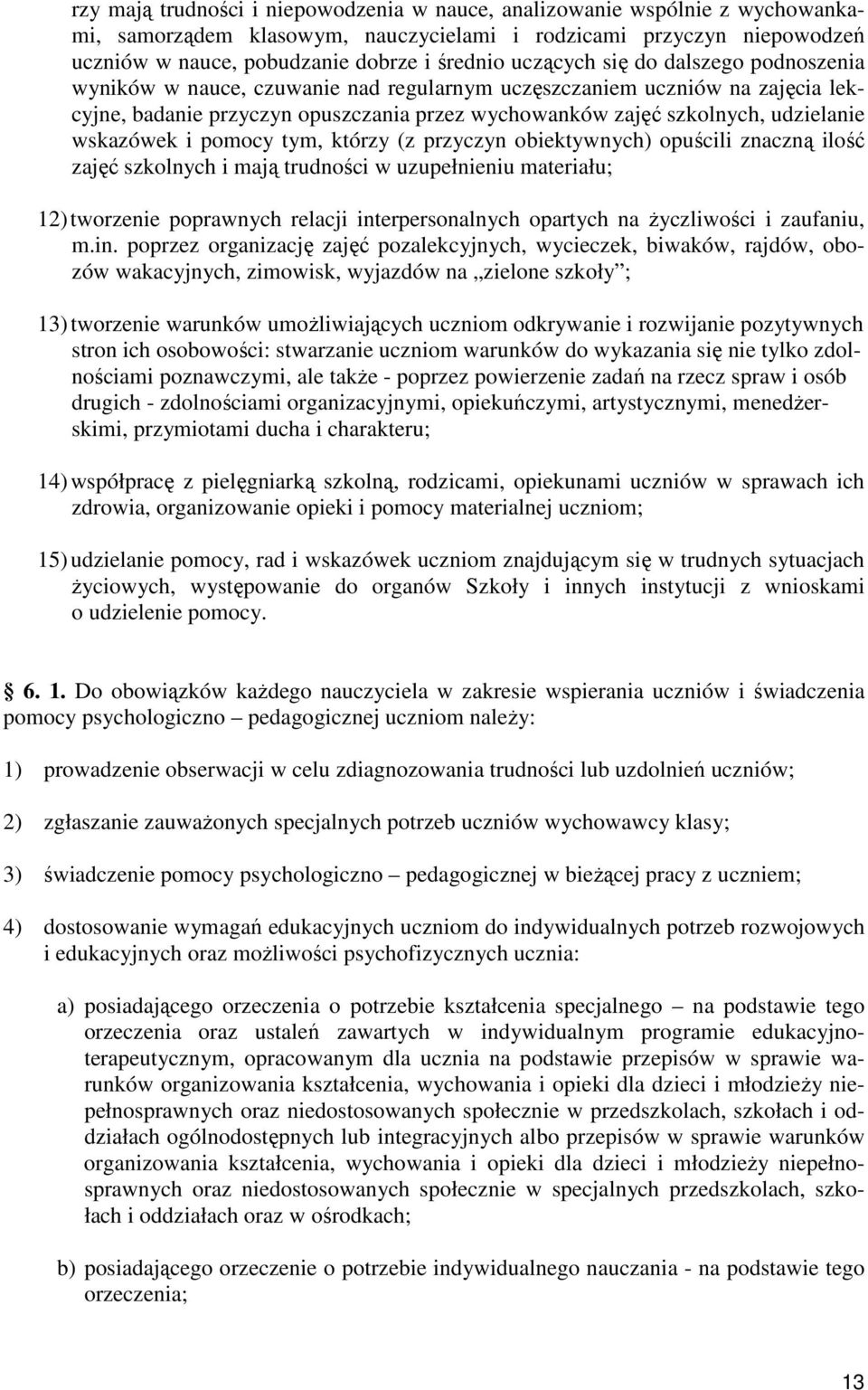 wskazówek i pomocy tym, którzy (z przyczyn obiektywnych) opuścili znaczną ilość zajęć szkolnych i mają trudności w uzupełnieniu materiału; 12) tworzenie poprawnych relacji interpersonalnych opartych