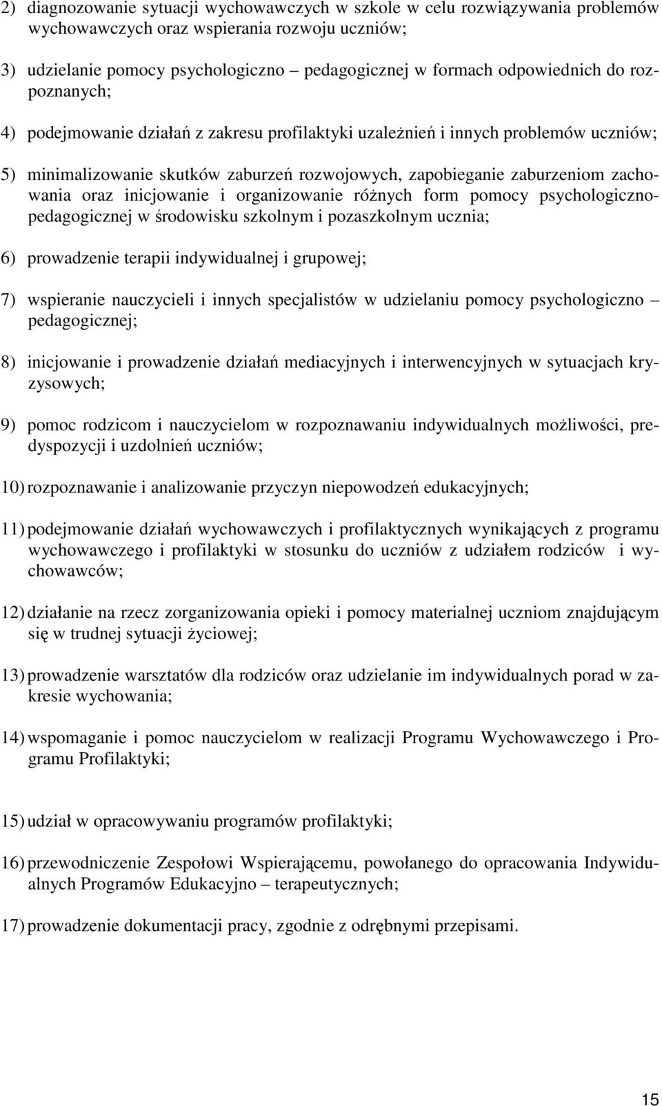 inicjowanie i organizowanie różnych form pomocy psychologicznopedagogicznej w środowisku szkolnym i pozaszkolnym ucznia; 6) prowadzenie terapii indywidualnej i grupowej; 7) wspieranie nauczycieli i