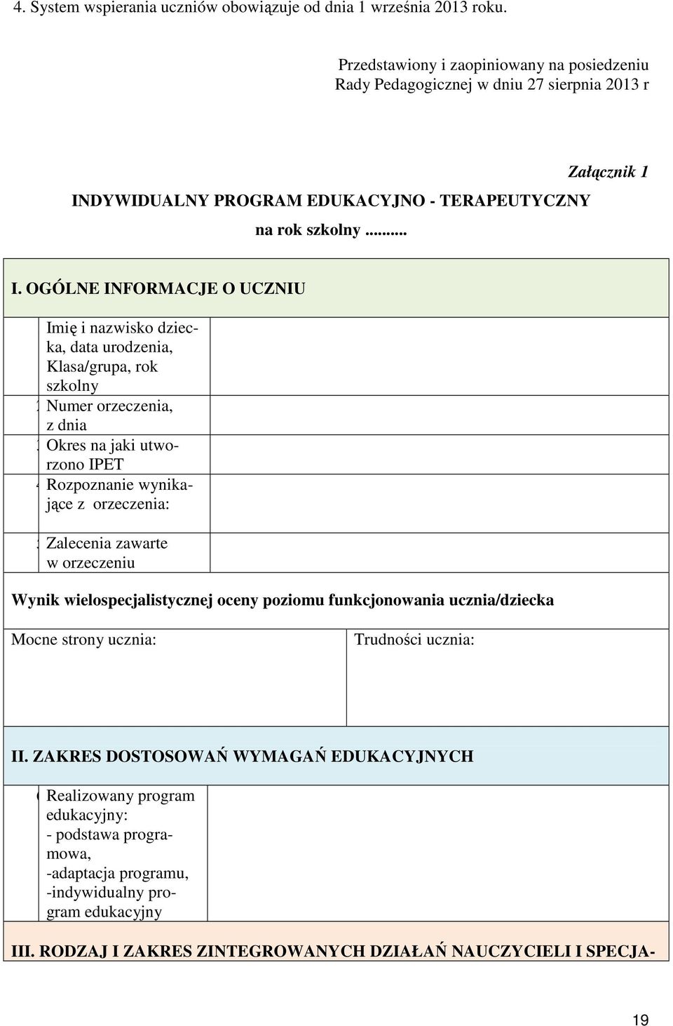 Imię i nazwisko dziecka, data urodzenia, Klasa/grupa, rok szkolny 2.Numer orzeczenia, z dnia 3.Okres na jaki utworzono IPET 4.Rozpoznanie wynikające z orzeczenia: 5.