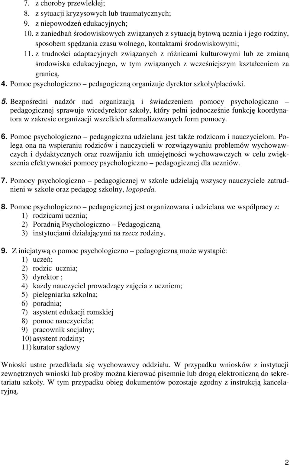 z trudności adaptacyjnych związanych z różnicami kulturowymi lub ze zmianą środowiska edukacyjnego, w tym związanych z wcześniejszym kształceniem za granicą. 4.