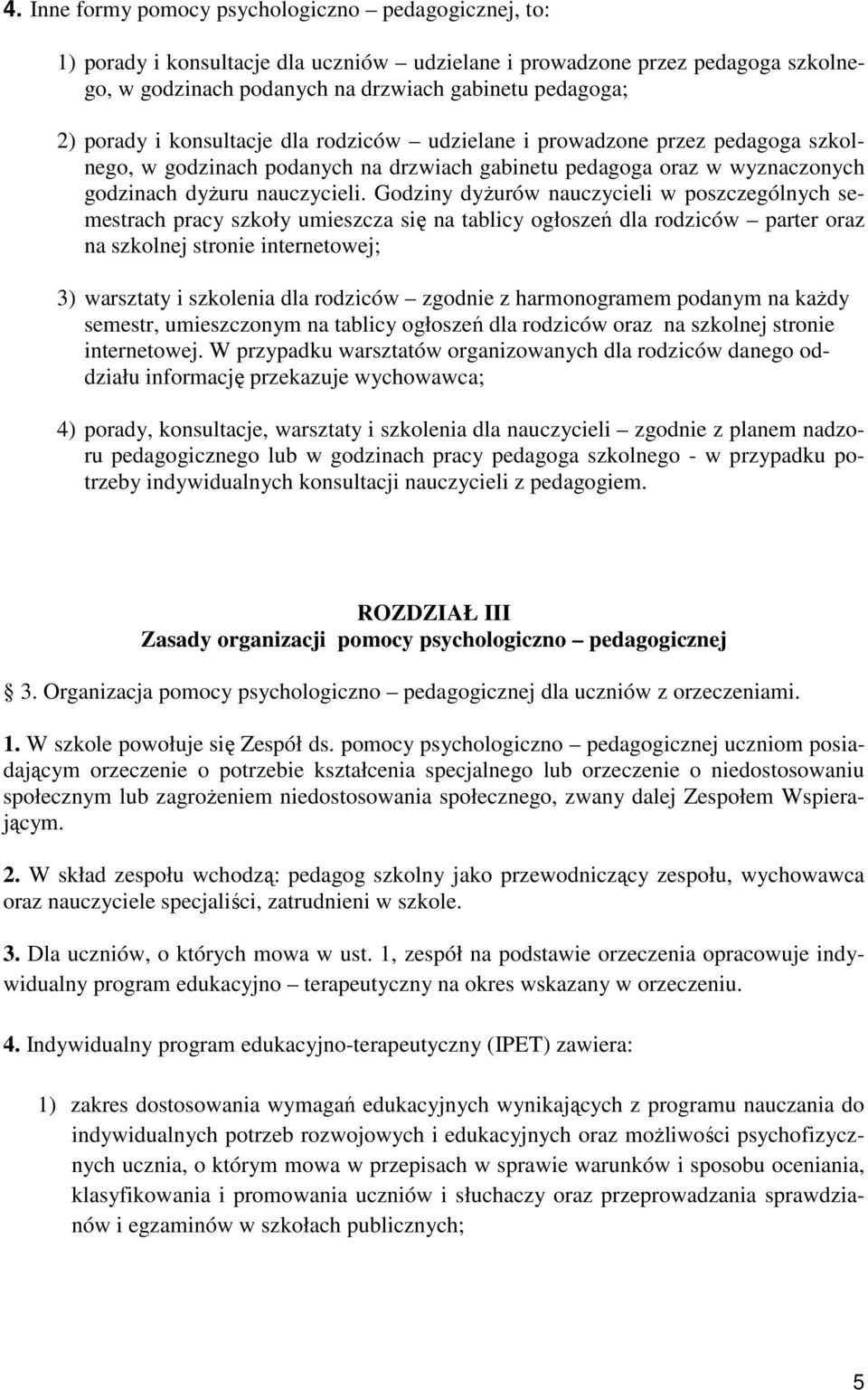 Godziny dyżurów nauczycieli w poszczególnych semestrach pracy szkoły umieszcza się na tablicy ogłoszeń dla rodziców parter oraz na szkolnej stronie internetowej; 3) warsztaty i szkolenia dla rodziców