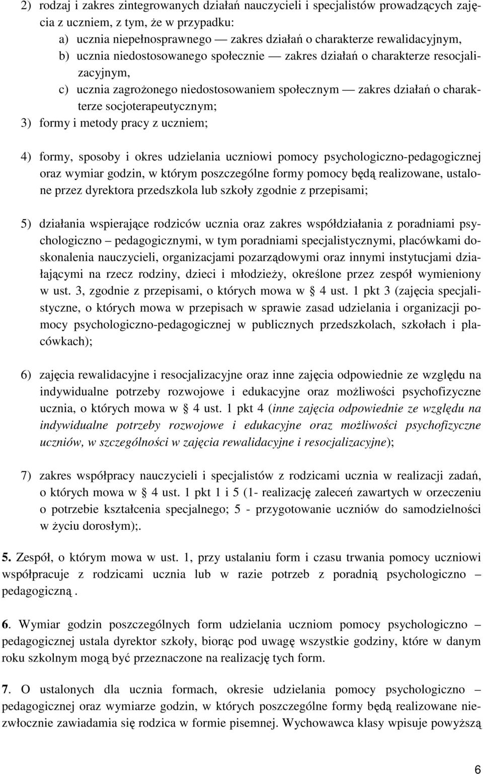 metody pracy z uczniem; 4) formy, sposoby i okres udzielania uczniowi pomocy psychologiczno-pedagogicznej oraz wymiar godzin, w którym poszczególne formy pomocy będą realizowane, ustalone przez