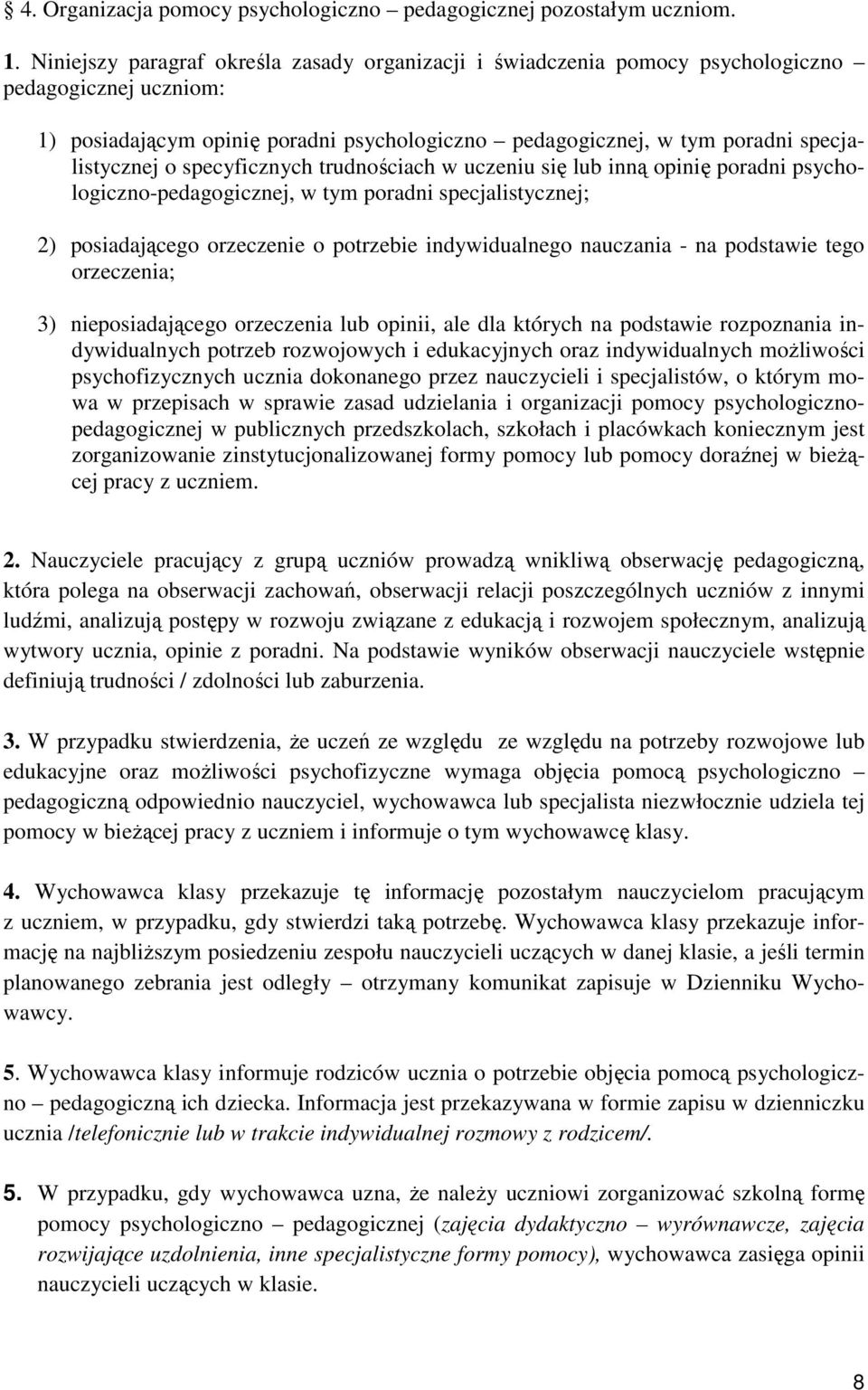 specyficznych trudnościach w uczeniu się lub inną opinię poradni psychologiczno-pedagogicznej, w tym poradni specjalistycznej; 2) posiadającego orzeczenie o potrzebie indywidualnego nauczania - na