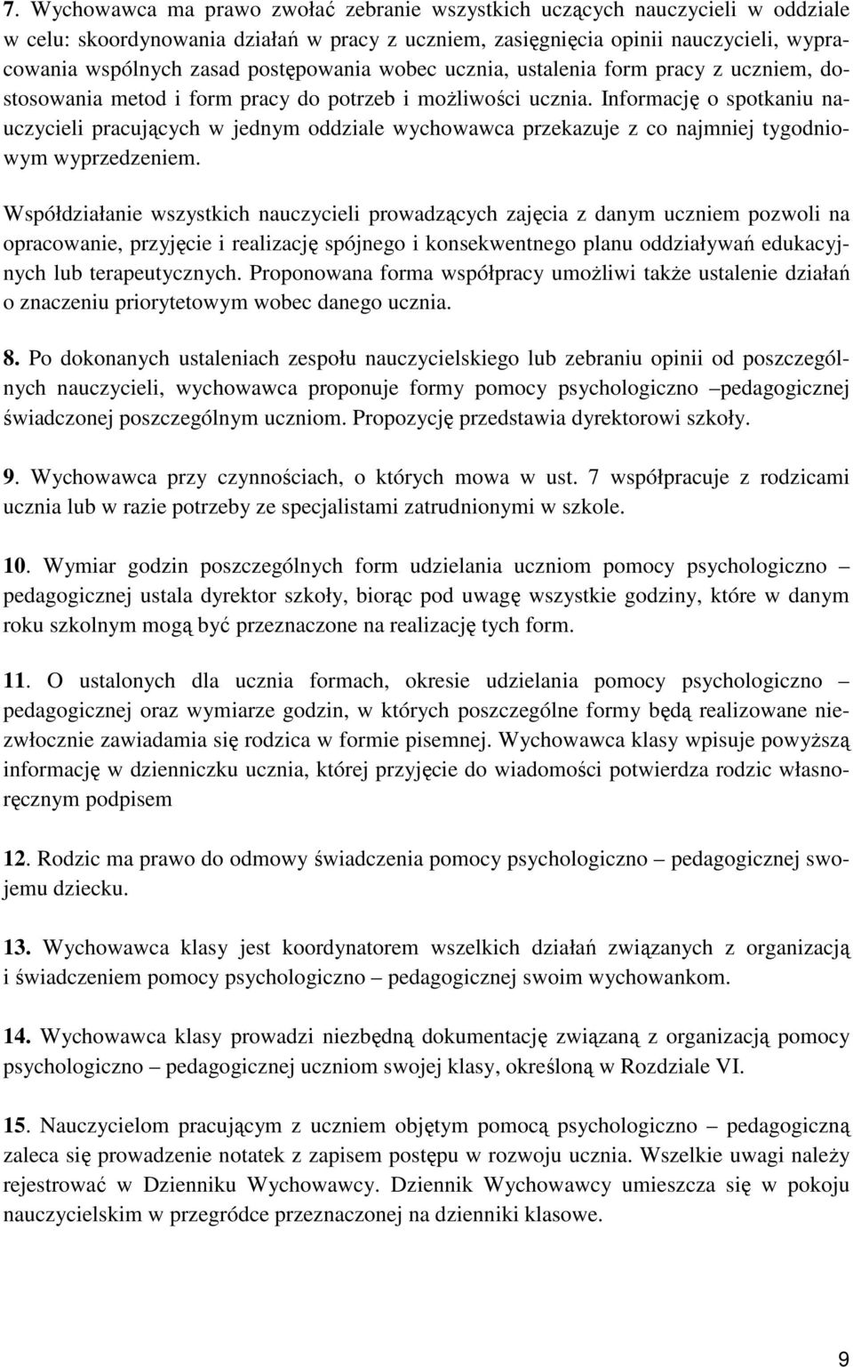 Informację o spotkaniu nauczycieli pracujących w jednym oddziale wychowawca przekazuje z co najmniej tygodniowym wyprzedzeniem.