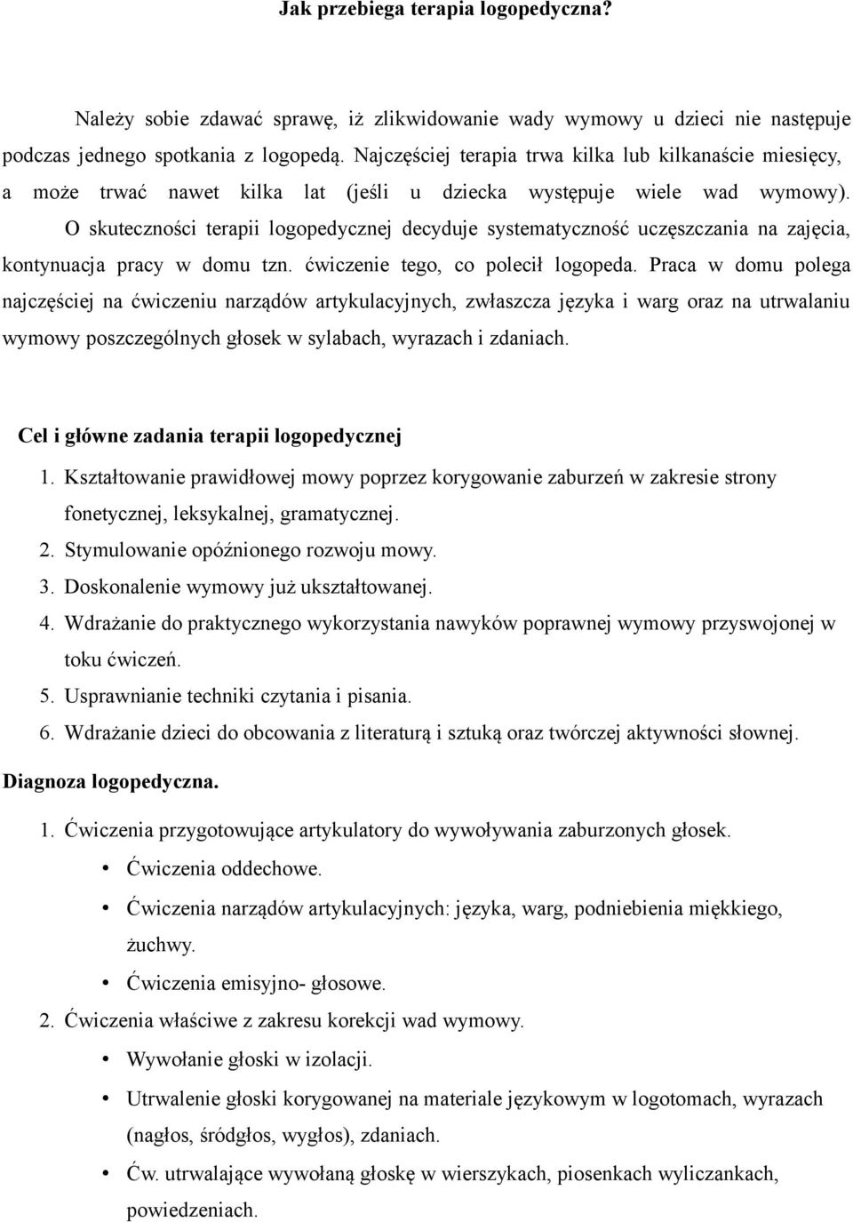 O skuteczności terapii logopedycznej decyduje systematyczność uczęszczania na zajęcia, kontynuacja pracy w domu tzn. ćwiczenie tego, co polecił logopeda.