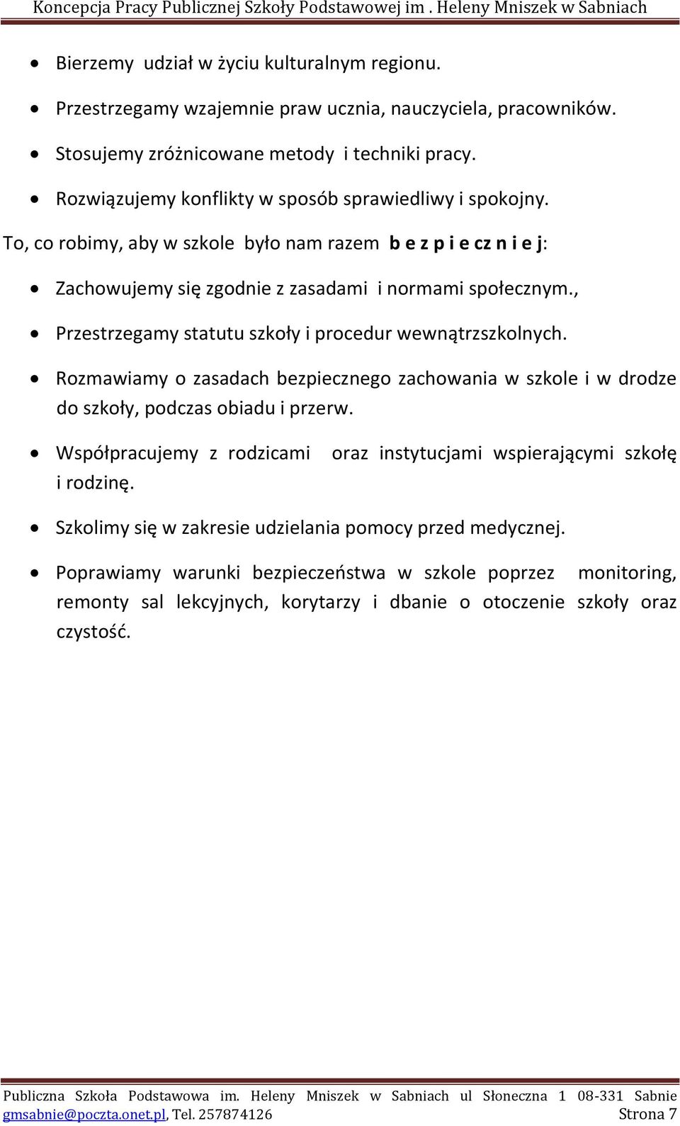 , Przestrzegamy statutu szkoły i procedur wewnątrzszkolnych. Rozmawiamy o zasadach bezpiecznego zachowania w szkole i w drodze do szkoły, podczas obiadu i przerw. Współpracujemy z rodzicami i rodzinę.