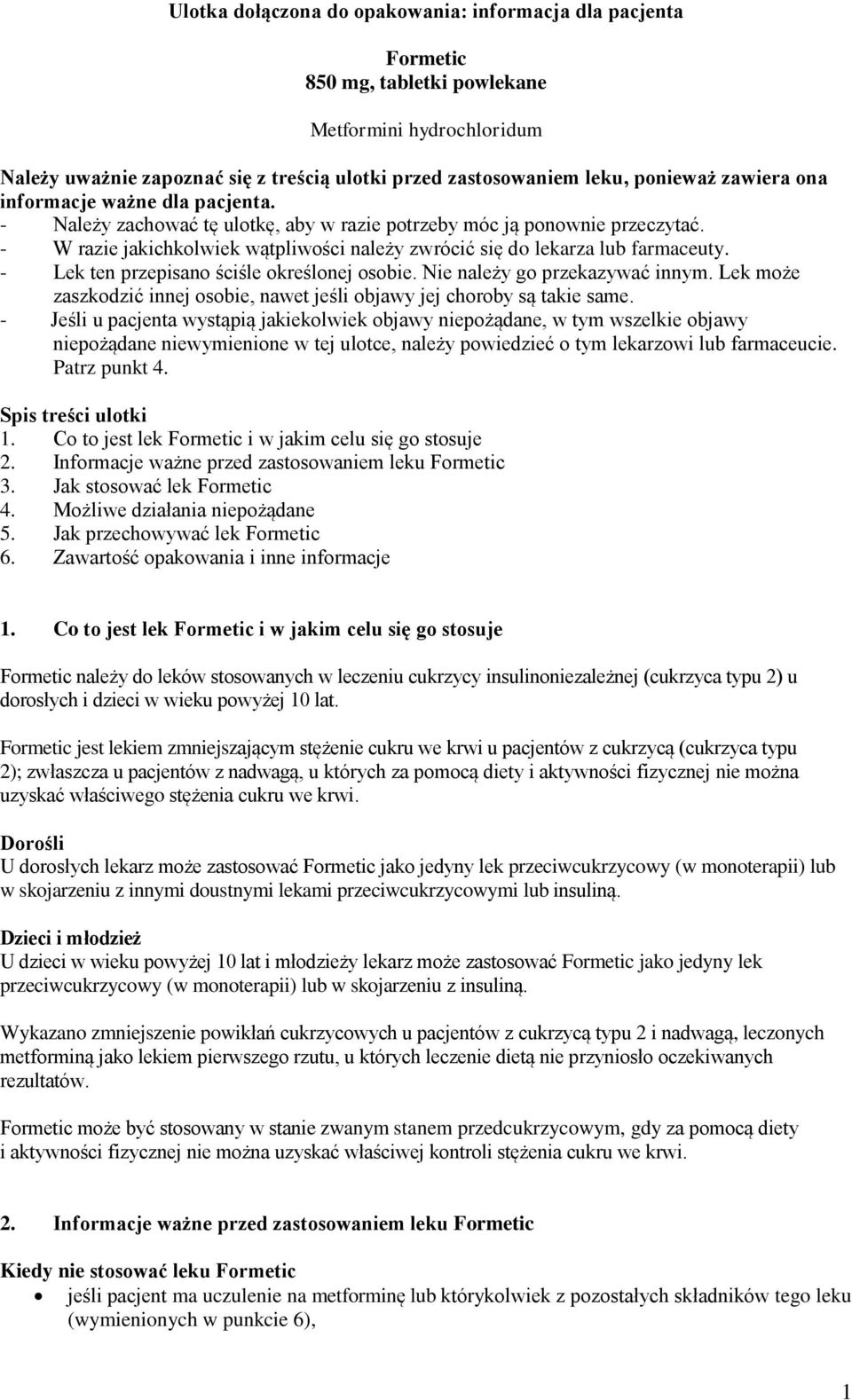 - W razie jakichkolwiek wątpliwości należy zwrócić się do lekarza lub farmaceuty. - Lek ten przepisano ściśle określonej osobie. Nie należy go przekazywać innym.