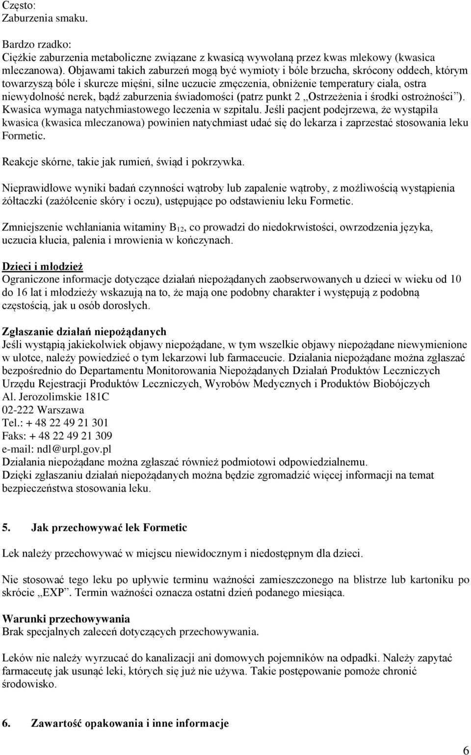 bądź zaburzenia świadomości (patrz punkt 2 Ostrzeżenia i środki ostrożności ). Kwasica wymaga natychmiastowego leczenia w szpitalu.