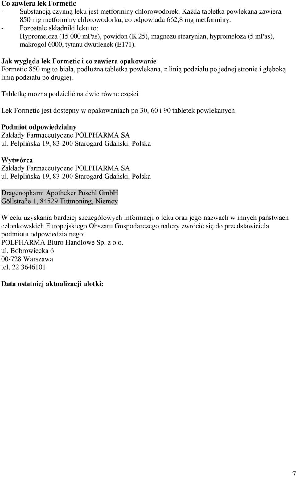 Jak wygląda lek Formetic i co zawiera opakowanie Formetic 850 mg to biała, podłużna tabletka powlekana, z linią podziału po jednej stronie i głęboką linią podziału po drugiej.