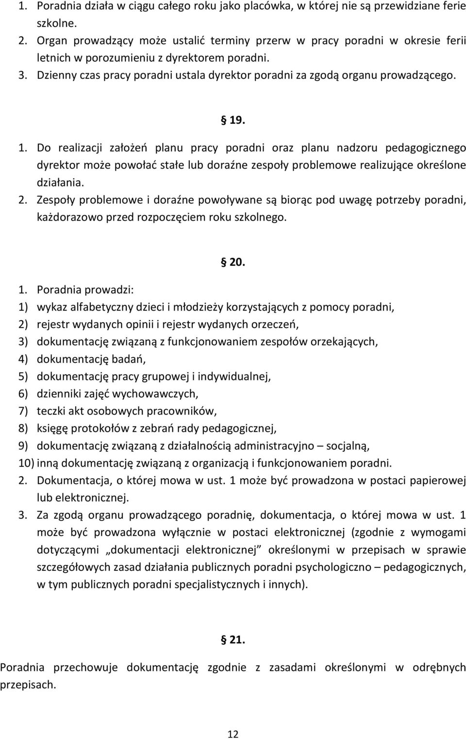 Dzienny czas pracy poradni ustala dyrektor poradni za zgodą organu prowadzącego. 19