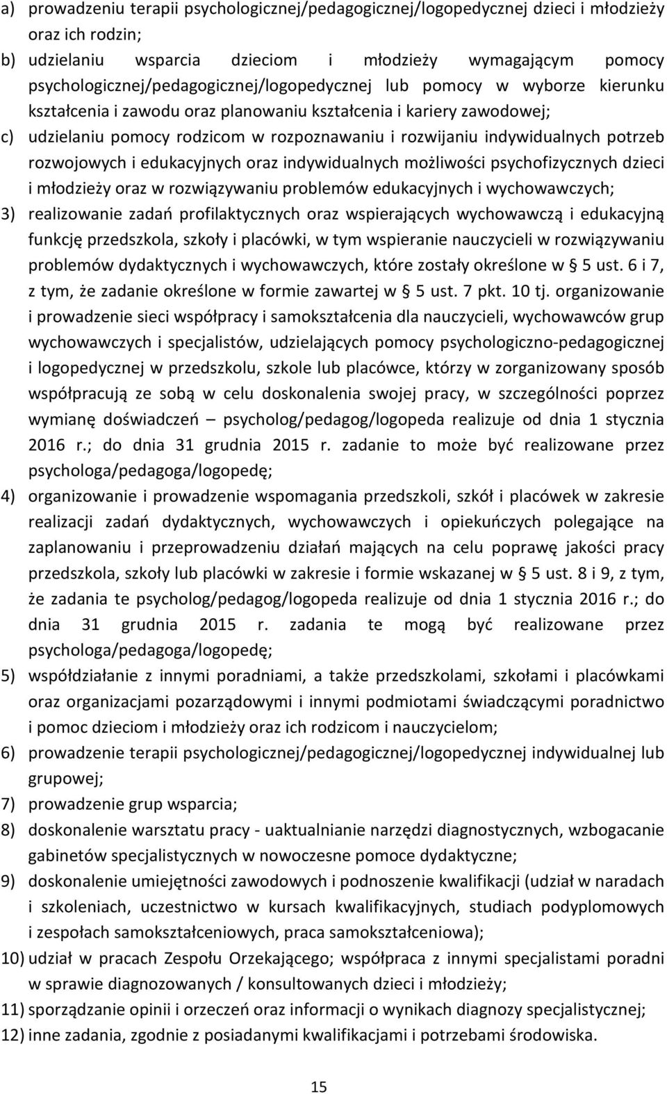 rozwijaniu indywidualnych potrzeb rozwojowych i edukacyjnych oraz indywidualnych możliwości psychofizycznych dzieci i młodzieży oraz w rozwiązywaniu problemów edukacyjnych i wychowawczych; 3)