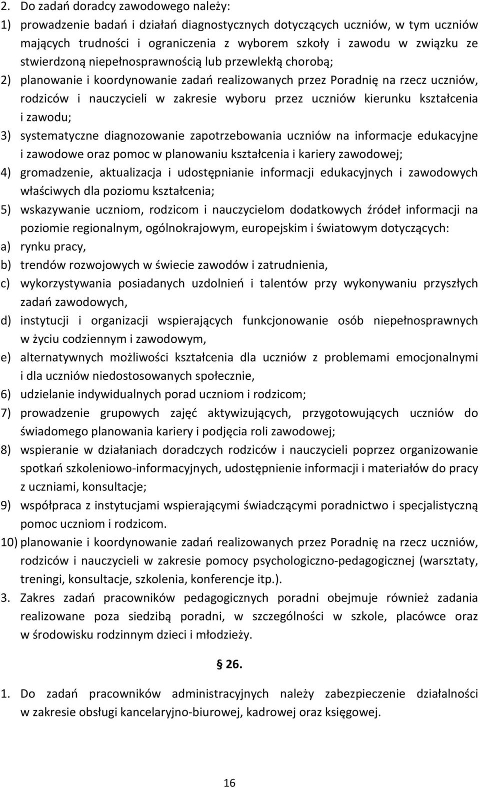 kierunku kształcenia i zawodu; 3) systematyczne diagnozowanie zapotrzebowania uczniów na informacje edukacyjne i zawodowe oraz pomoc w planowaniu kształcenia i kariery zawodowej; 4) gromadzenie,