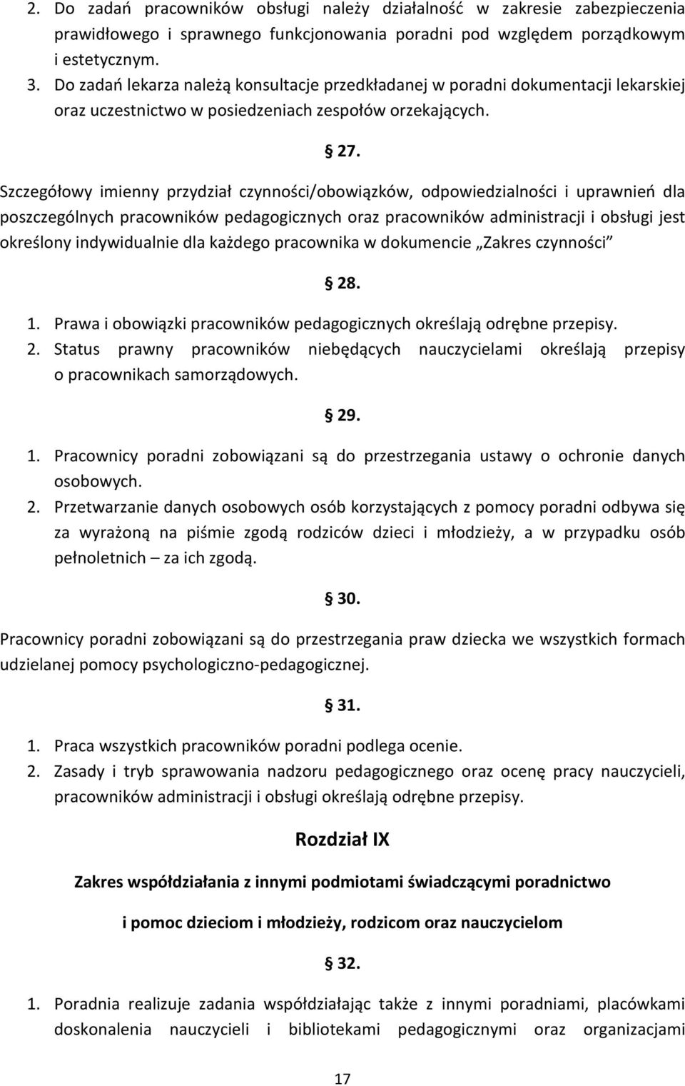 Szczegółowy imienny przydział czynności/obowiązków, odpowiedzialności i uprawnień dla poszczególnych pracowników pedagogicznych oraz pracowników administracji i obsługi jest określony indywidualnie