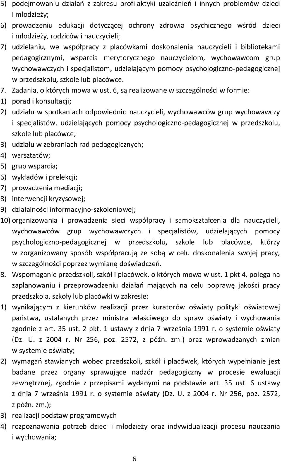 udzielającym pomocy psychologiczno-pedagogicznej w przedszkolu, szkole lub placówce. 7. Zadania, o których mowa w ust.