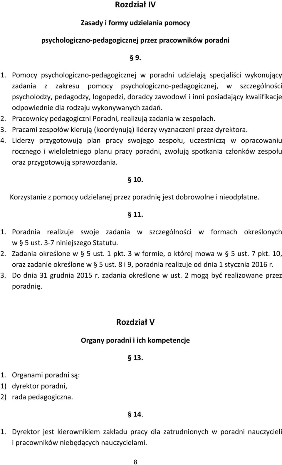 zawodowi i inni posiadający kwalifikacje odpowiednie dla rodzaju wykonywanych zadań. 2. Pracownicy pedagogiczni Poradni, realizują zadania w zespołach. 3.