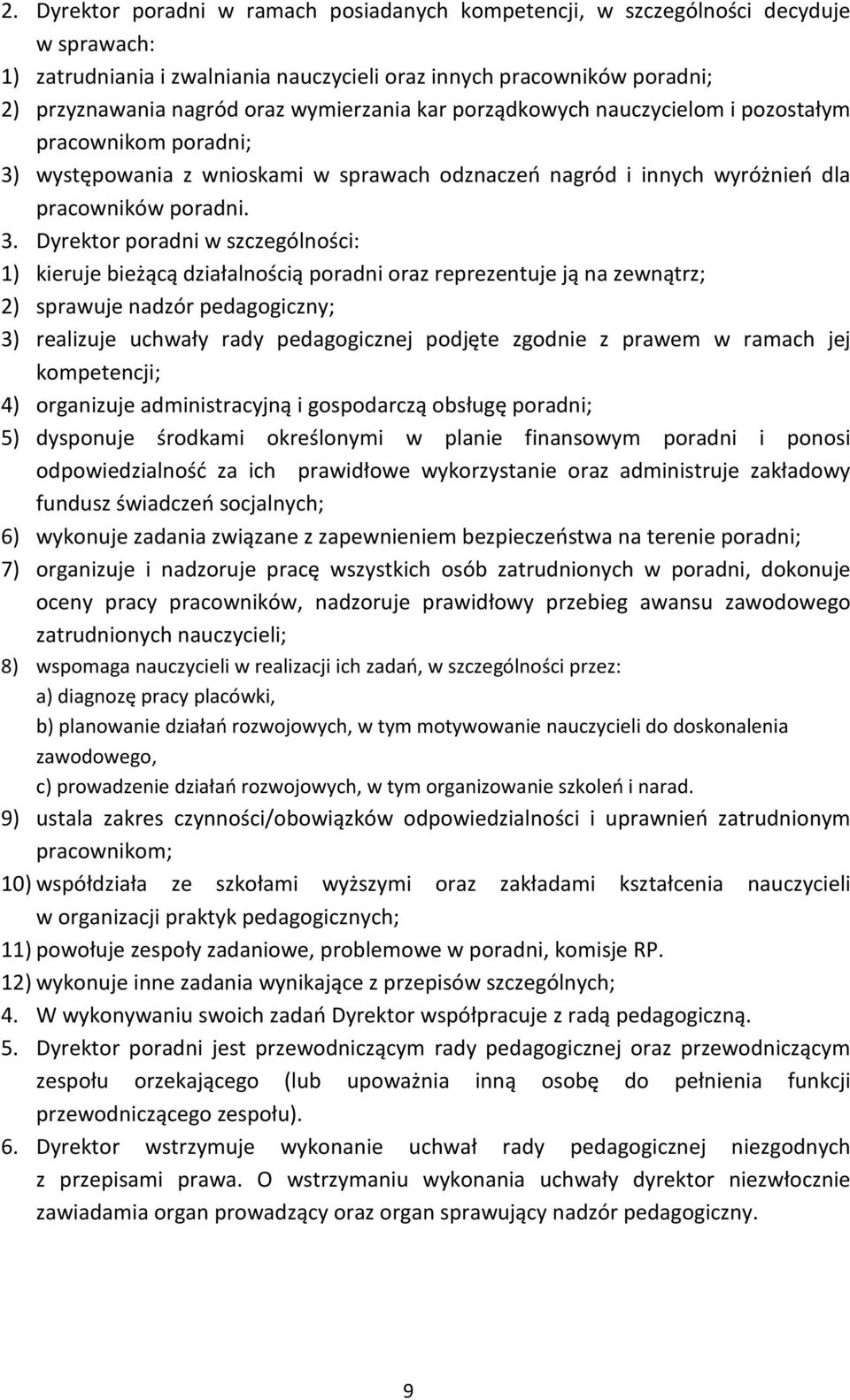 występowania z wnioskami w sprawach odznaczeń nagród i innych wyróżnień dla pracowników poradni. 3.