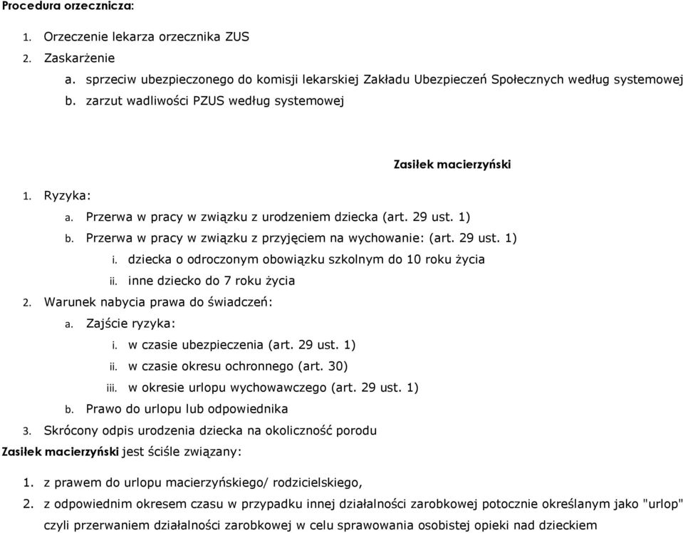 Przerwa w pracy w związku z przyjęciem na wychowanie: (art. 29 ust. 1) i. dziecka o odroczonym obowiązku szkolnym do 10 roku życia ii. inne dziecko do 7 roku życia 2.