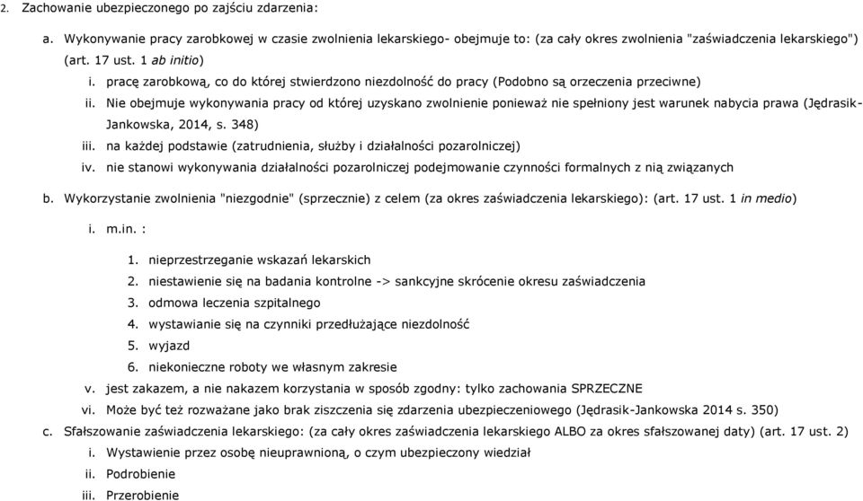 Nie obejmuje wykonywania pracy od której uzyskano zwolnienie ponieważ nie spełniony jest warunek nabycia prawa (Jędrasik- Jankowska, 2014, s. 348) iii.