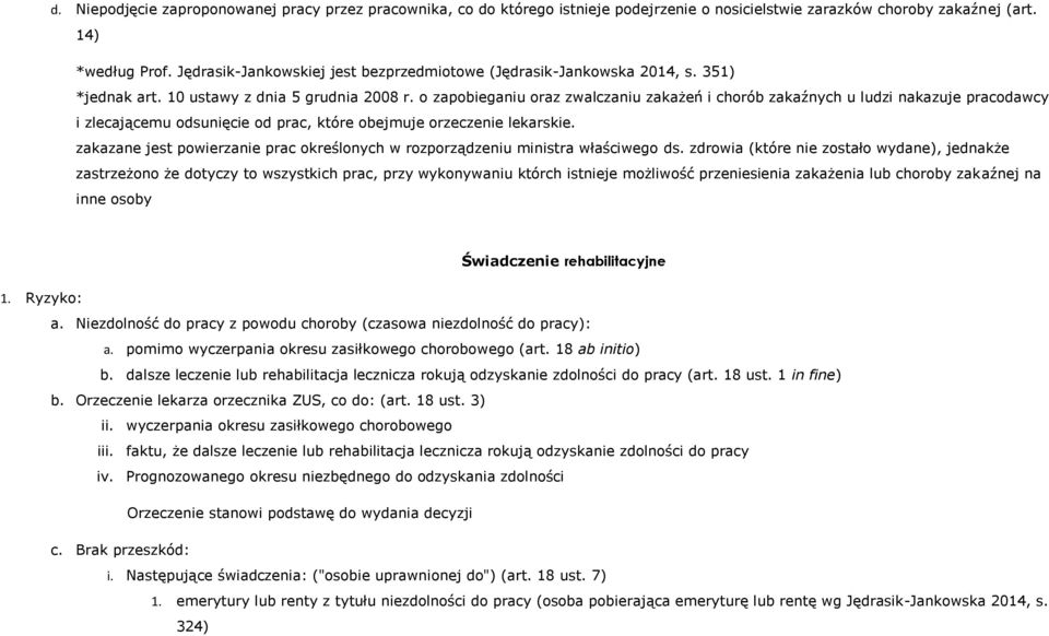 o zapobieganiu oraz zwalczaniu zakażeń i chorób zakaźnych u ludzi nakazuje pracodawcy i zlecającemu odsunięcie od prac, które obejmuje orzeczenie lekarskie.