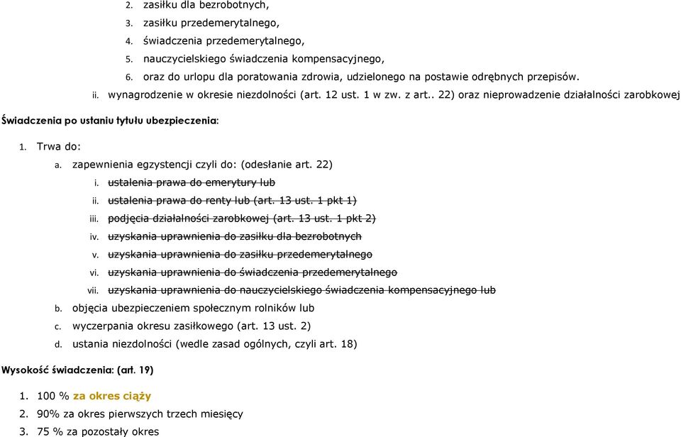 . 22) oraz nieprowadzenie działalności zarobkowej Świadczenia po ustaniu tytułu ubezpieczenia: 1. Trwa do: a. zapewnienia egzystencji czyli do: (odesłanie art. 22) i.