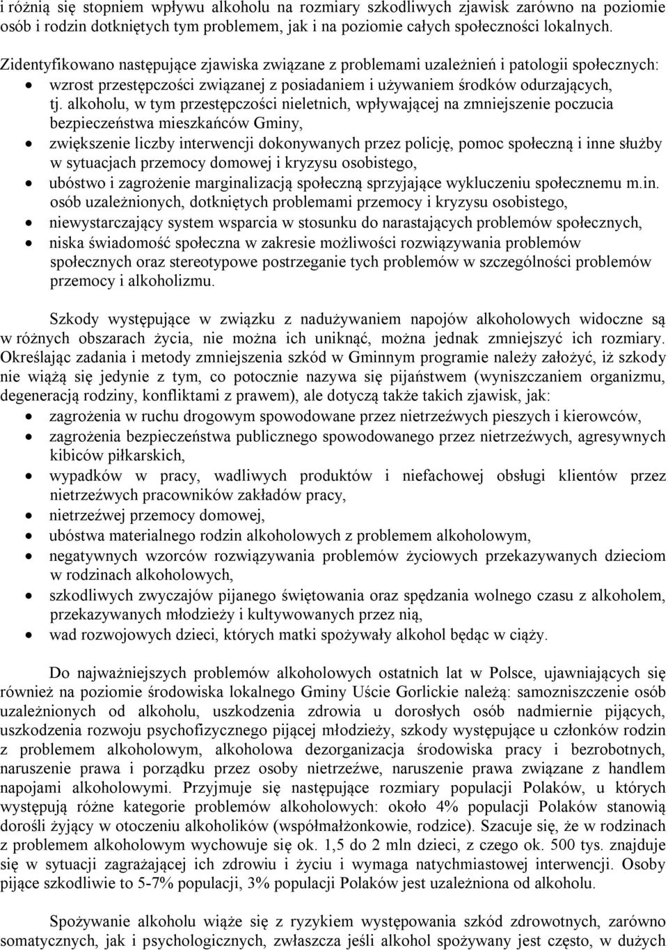alkoholu, w tym przestępczości nieletnich, wpływającej na zmniejszenie poczucia bezpieczeństwa mieszkańców Gminy, zwiększenie liczby interwencji dokonywanych przez policję, pomoc społeczną i inne