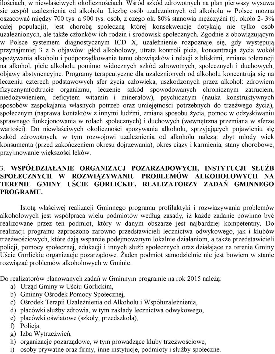 około 2-3% całej populacji), jest chorobą społeczną której konsekwencje dotykają nie tylko osób uzależnionych, ale także członków ich rodzin i środowisk społecznych.