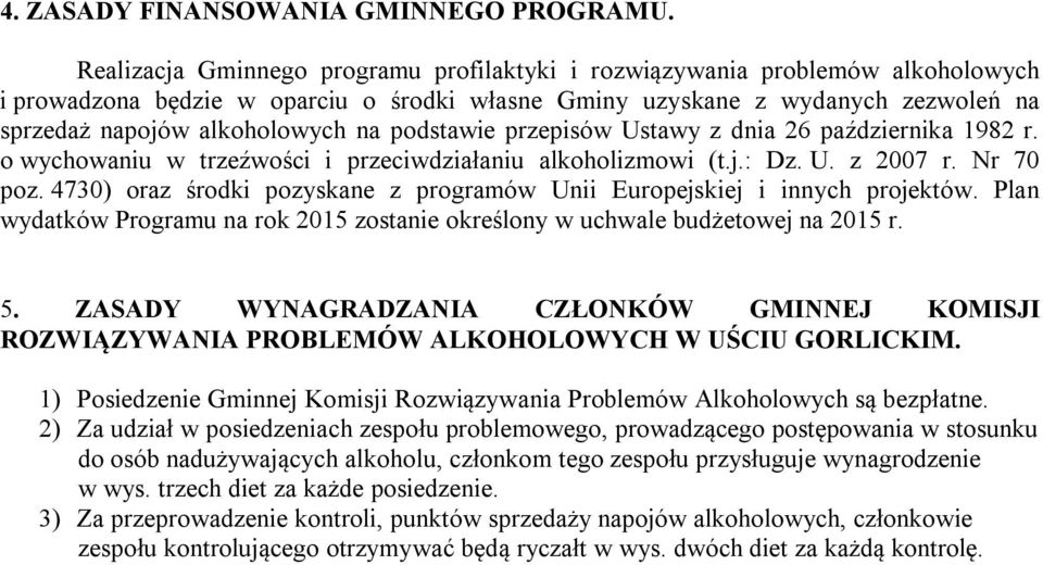 podstawie przepisów Ustawy z dnia 26 października 1982 r. o wychowaniu w trzeźwości i przeciwdziałaniu alkoholizmowi (t.j.: Dz. U. z 2007 r. Nr 70 poz.