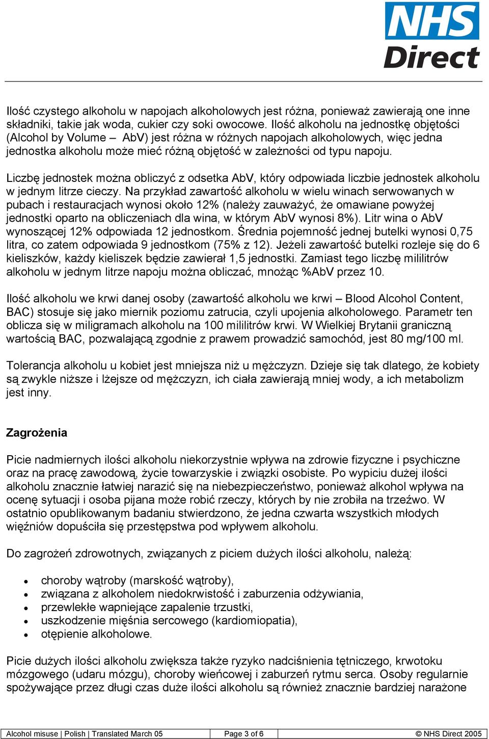 Liczbę jednostek można obliczyć z odsetka AbV, który odpowiada liczbie jednostek alkoholu w jednym litrze cieczy.