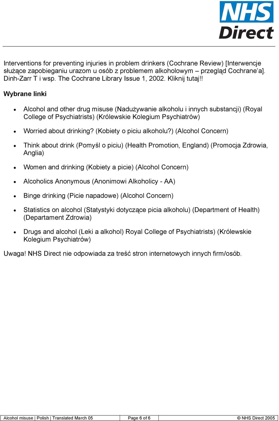 ! Wybrane linki Alcohol and other drug misuse (Nadużywanie alkoholu i innych substancji) (Royal College of Psychiatrists) (Królewskie Kolegium Psychiatrów) Worried about drinking?