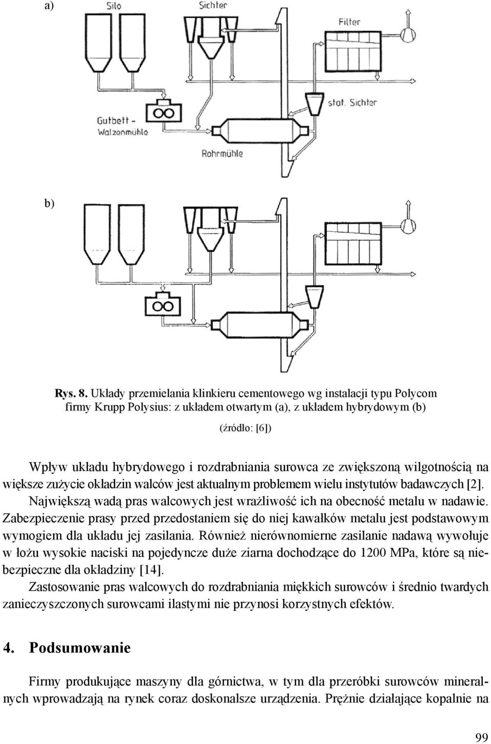 surowca ze zwiększoną wilgotnością na większe zużycie okładzin walców jest aktualnym problemem wielu instytutów badawczych [2].