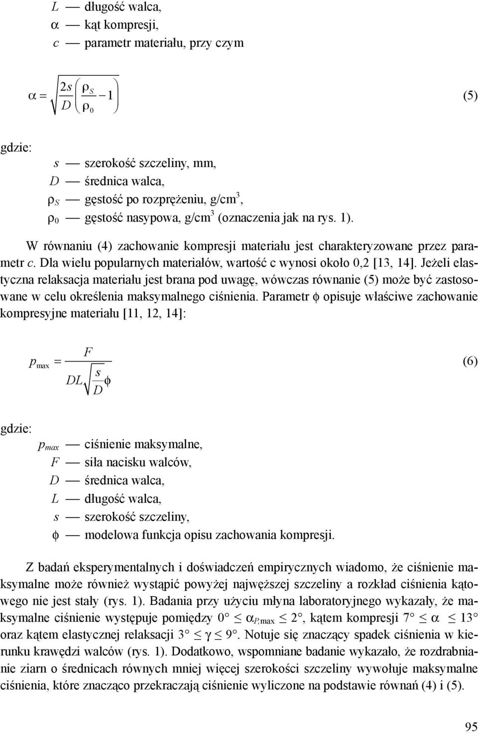 Jeżeli elastyczna relaksacja materiału jest brana pod uwagę, wówczas równanie (5) może być zastosowane w celu określenia maksymalnego ciśnienia.