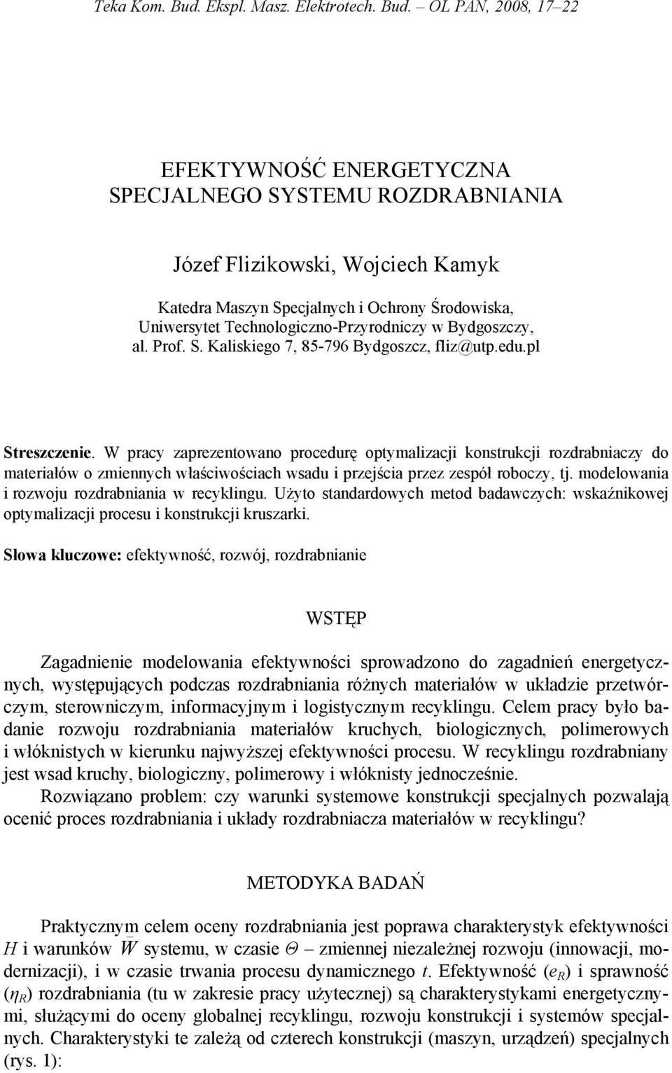 OL PAN, 2008, 17 22 EFEKTYWNOŚĆ ENERGETYCZNA SPECJALNEGO SYSTEMU ROZDRABNIANIA Józef Flizikowski, Wojciech Kamyk Katedra Maszyn Specjalnych i Ochrony Środowiska, Uniwersytet