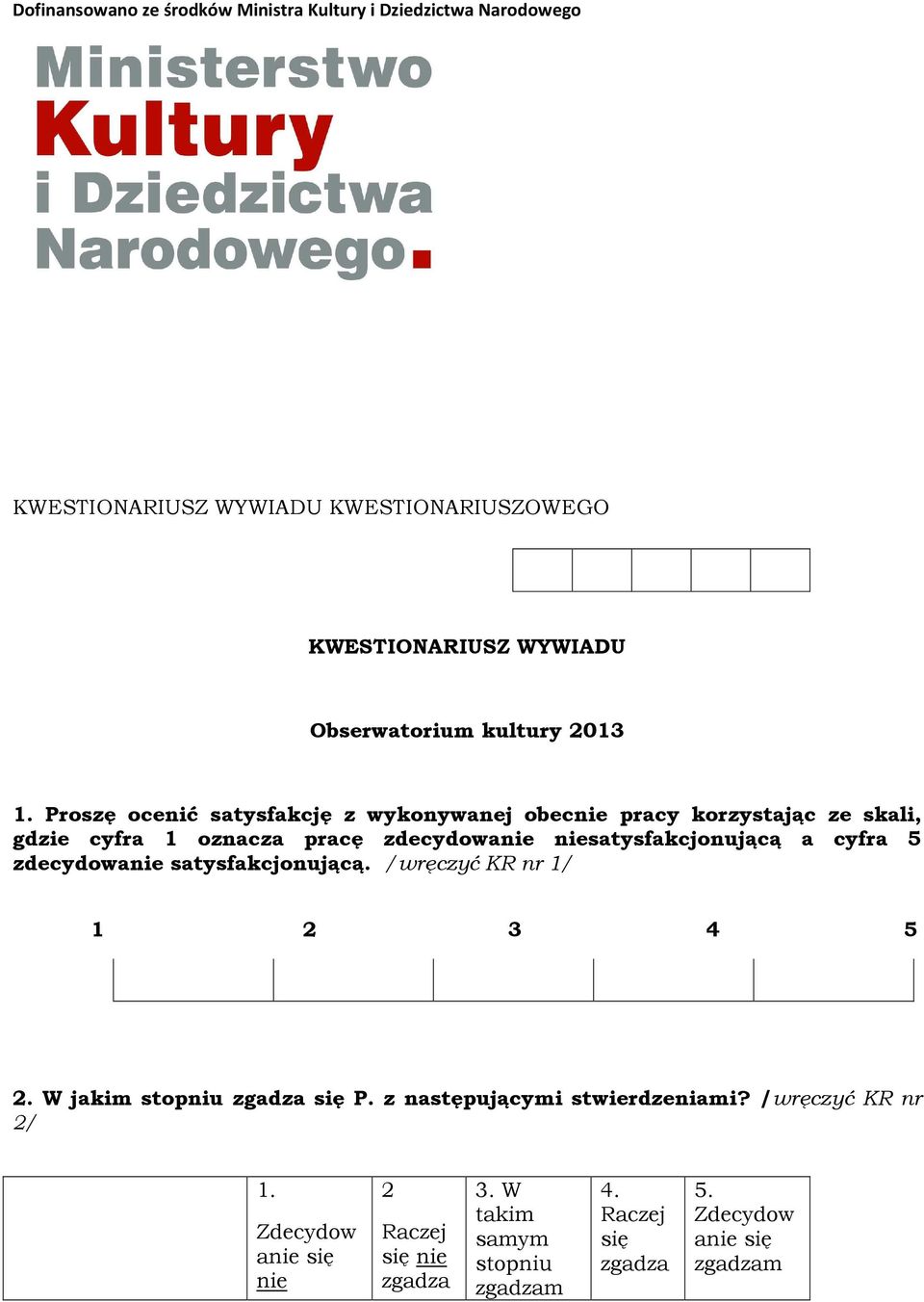 niesatysfakcjonującą a cyfra 5 zdecydowanie satysfakcjonującą. /wręczyć KR nr 1/ 1 2 3 4 5 2. W jakim stopniu zgadza się P.