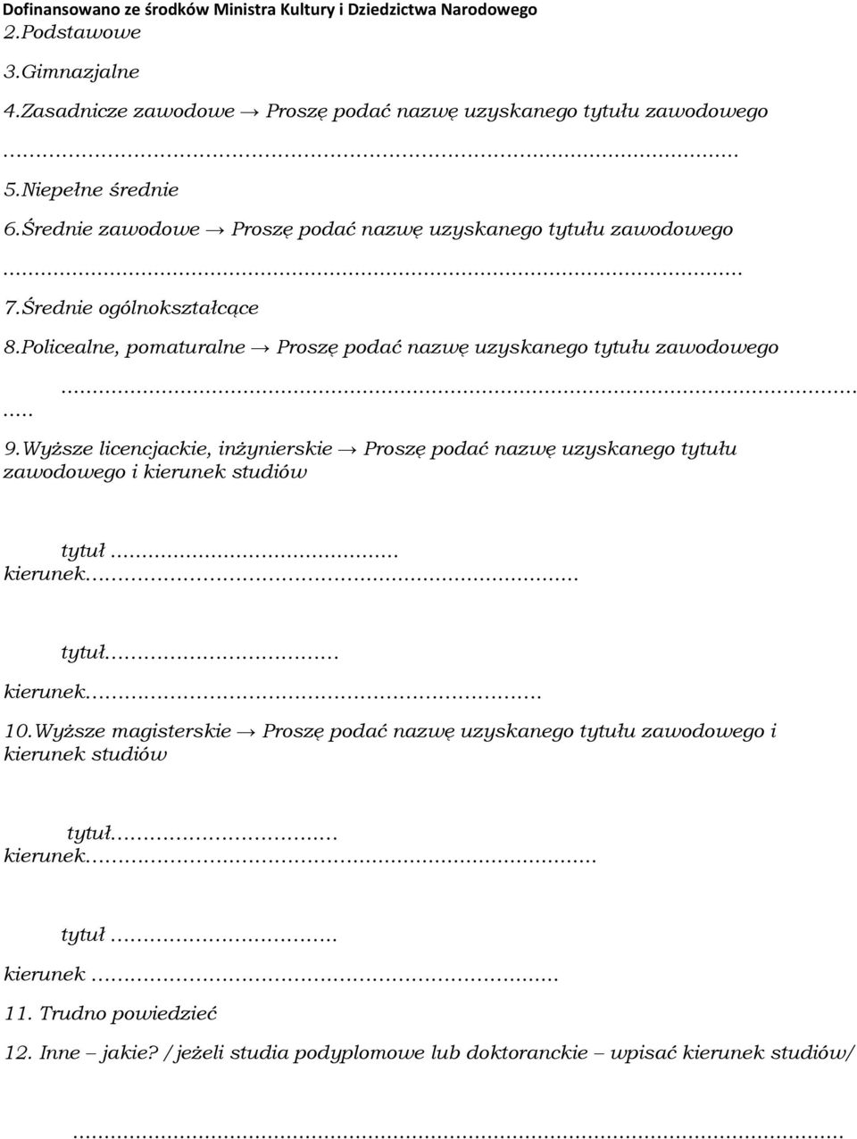 ..... 9.Wyższe licencjackie, inżynierskie Proszę podać nazwę uzyskanego tytułu zawodowego i kierunek studiów tytuł... kierunek... tytuł kierunek. 10.