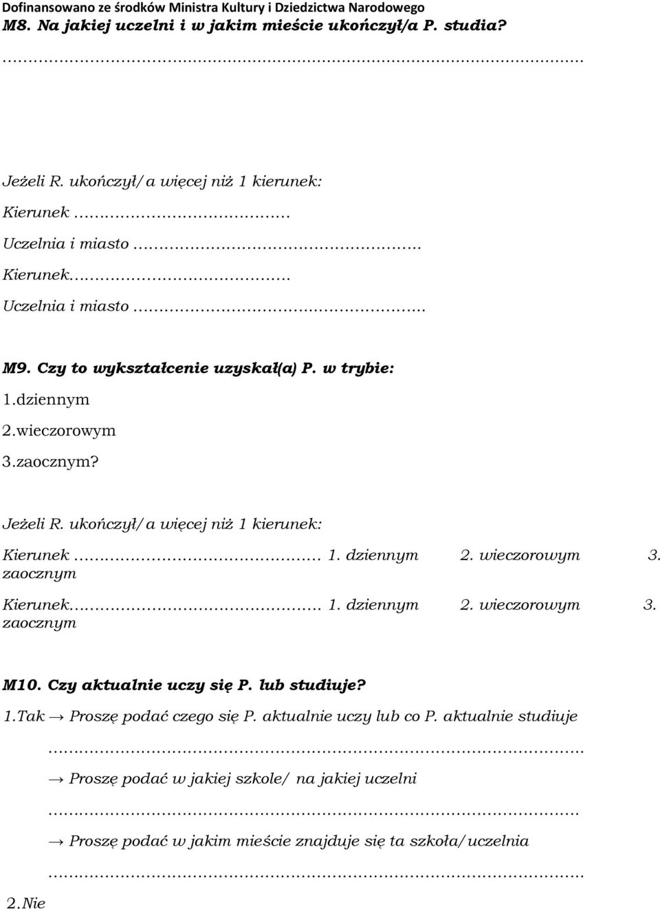 wieczorowym 3. zaocznym Kierunek. 1. dziennym 2. wieczorowym 3. zaocznym M10. Czy aktualnie uczy się P. lub studiuje? 1.Tak Proszę podać czego się P.