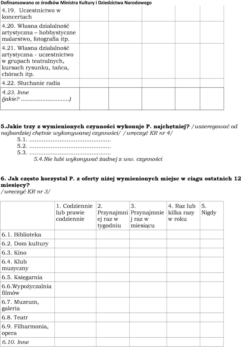 najchętniej? /uszeregować od najbardziej chętnie wykonywanej czynności/ /wręczyć KR nr 4/ 5.1.... 5.2.... 5.3.... 5.4.Nie lubi wykonywać żadnej z ww. czynności 6. Jak często korzystał P.