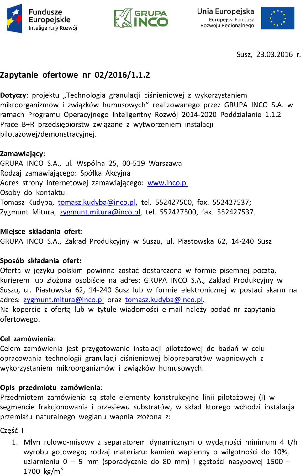 Zamawiający: GRUPA INCO S.A., ul. Wspólna 25, 00-519 Warszawa Rodzaj zamawiającego: Spółka Akcyjna Adres strony internetowej zamawiającego: www.inco.pl Osoby do kontaktu: Tomasz Kudyba, tomasz.
