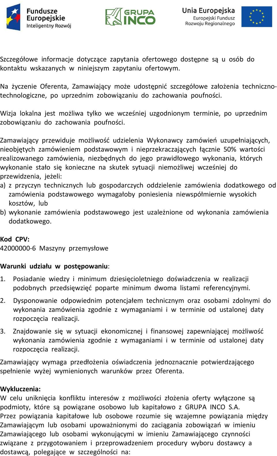 Wizja lokalna jest możliwa tylko we wcześniej uzgodnionym terminie, po uprzednim zobowiązaniu do zachowania poufności.