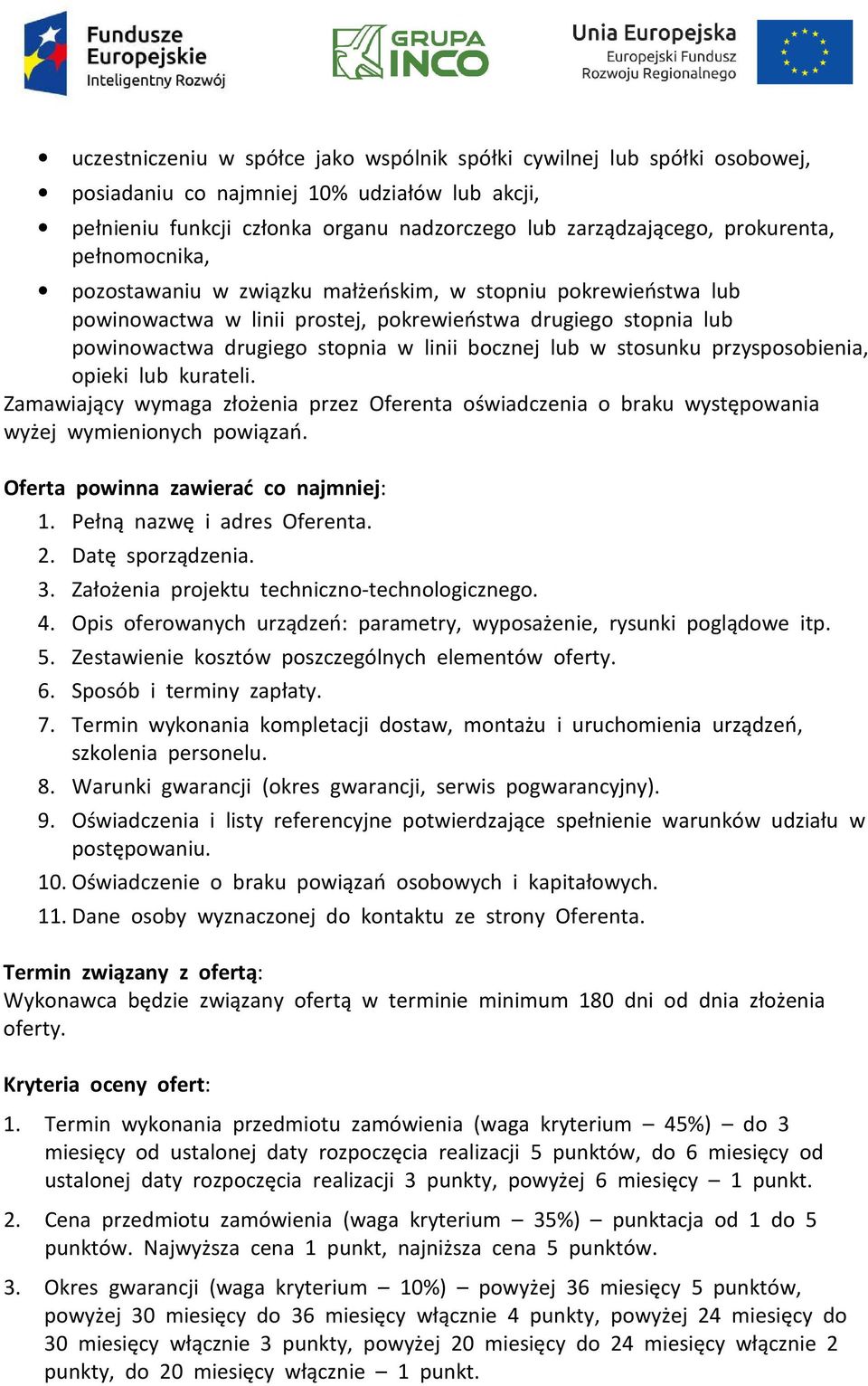 stosunku przysposobienia, opieki lub kurateli. Zamawiający wymaga złożenia przez Oferenta oświadczenia o braku występowania wyżej wymienionych powiązań. Oferta powinna zawierać co najmniej: 1.