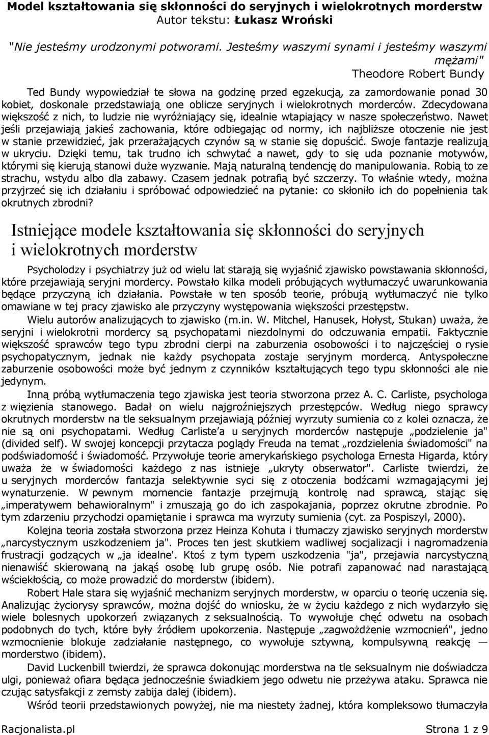 oblicze seryjnych i wielokrotnych morderców. Zdecydowana większość z nich, to ludzie nie wyróżniający się, idealnie wtapiający w nasze społeczeństwo.