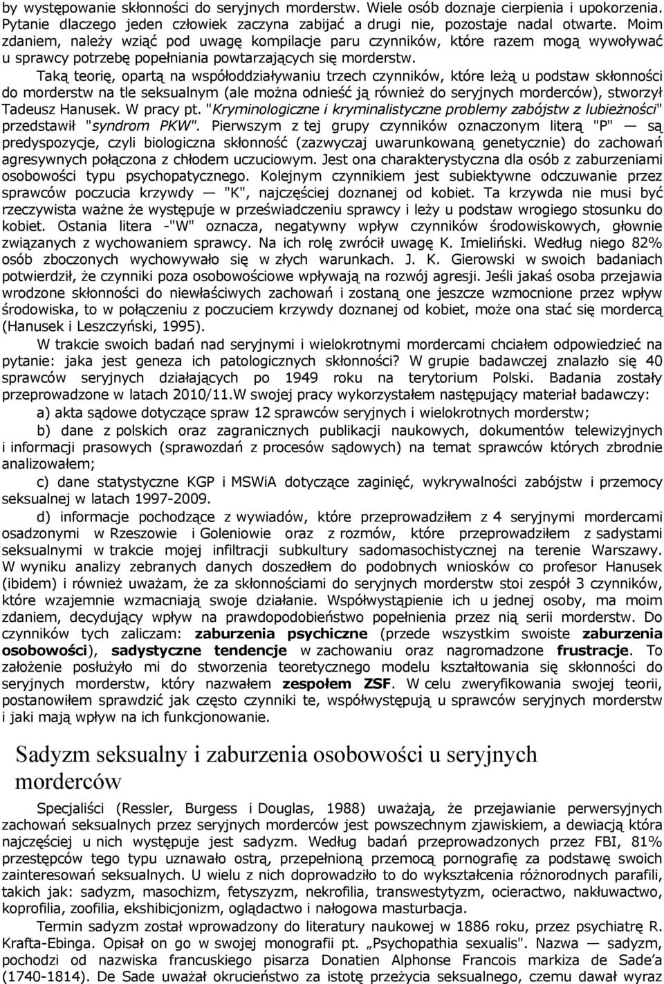 Taką teorię, opartą na współoddziaływaniu trzech czynników, które leżą u podstaw skłonności do morderstw na tle seksualnym (ale można odnieść ją również do seryjnych morderców), stworzył Tadeusz