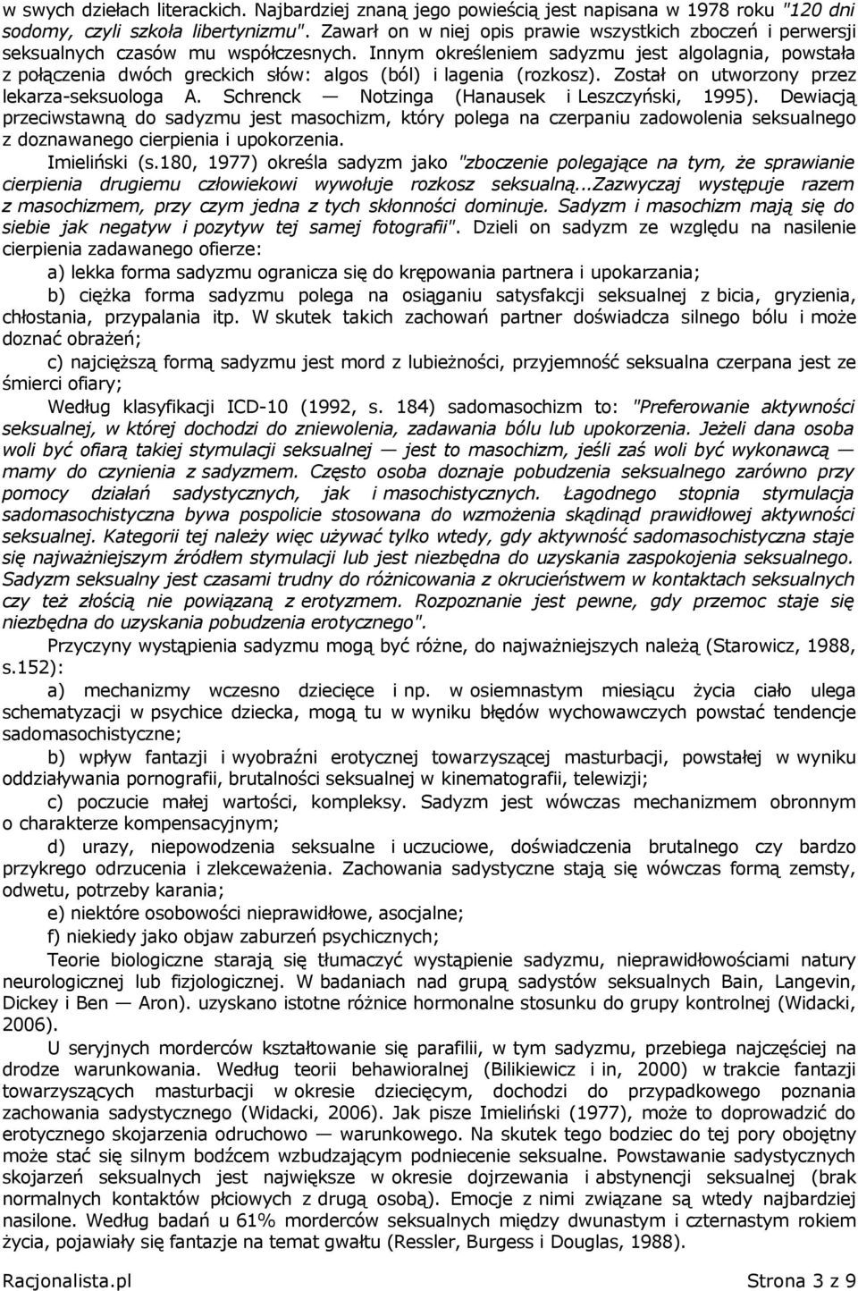 Innym określeniem sadyzmu jest algolagnia, powstała z połączenia dwóch greckich słów: algos (ból) i lagenia (rozkosz). Został on utworzony przez lekarza-seksuologa A.